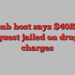 Airbnb host says $40K lost after guest jailed on drug, gun charges