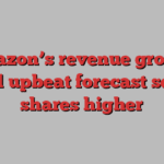 Amazon’s revenue growth and upbeat forecast send shares higher