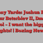 Anthony Yarde: Joshua Buatsi, Artur Beterbiev II, Dmitry Bivol – I want the biggest fights! | Boxing News