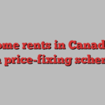 Are some rents in Canada part of a price-fixing scheme?