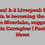 Arsenal 2-2 Liverpool: Mikel Arteta is becoming the new Jose Mourinho, suggests Jamie Carragher | Football News