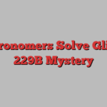 Astronomers Solve Gliese 229B Mystery