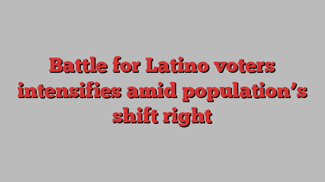 Battle for Latino voters intensifies amid population’s shift right