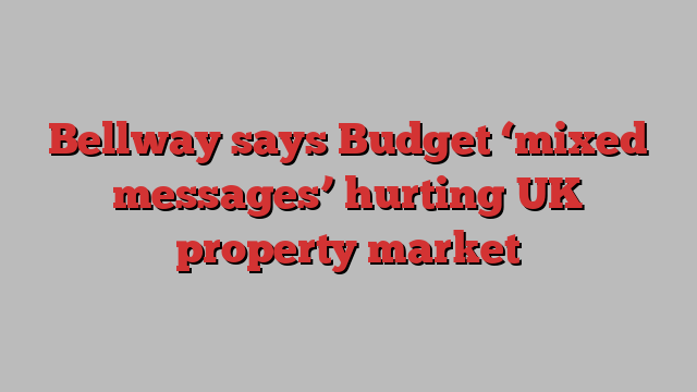 Bellway says Budget ‘mixed messages’ hurting UK property market