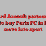 Bernard Arnault partners Red Bull to buy Paris FC in latest move into sport