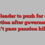 Bloc leader to push for early election after government doesn’t pass pension hike bill