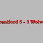 Brentford 5 – 3 Wolves