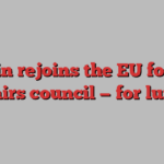 Britain rejoins the EU foreign affairs council — for lunch