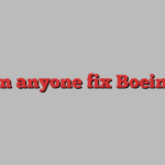 Can anyone fix Boeing?