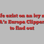 Can life exist on an icy moon? NASA’s Europa Clipper aims to find out