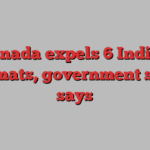 Canada expels 6 Indian diplomats, government source says