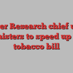 Cancer Research chief urges ministers to speed up UK tobacco bill