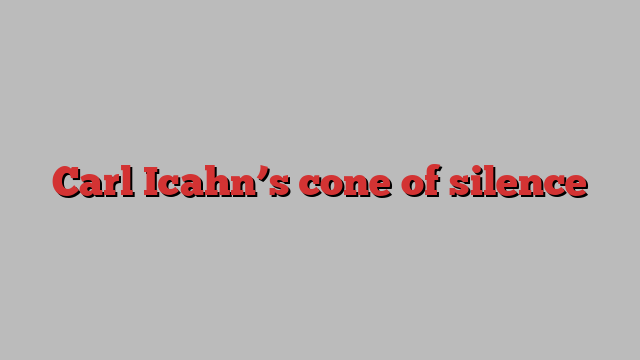 Carl Icahn’s cone of silence