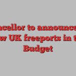 Chancellor to announce five new UK freeports in the Budget