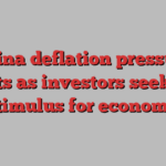 China deflation pressure mounts as investors seek more stimulus for economy