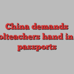 China demands schoolteachers hand in their passports