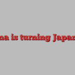 China is turning Japanese