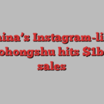 China’s Instagram-like Xiaohongshu hits $1bn in sales