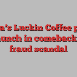 China’s Luckin Coffee plans US launch in comeback from fraud scandal