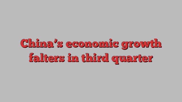 China’s economic growth falters in third quarter