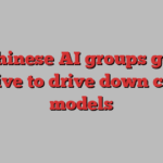 Chinese AI groups get creative to drive down cost of models