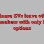 Chinese EVs leave other carmakers with only bad options