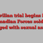 Civilian trial begins for Canadian Forces soldier charged with sexual assault