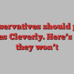 Conservatives should pick James Cleverly. Here’s why they won’t