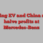 Cooling EV and China sales halve profits at Mercedes-Benz