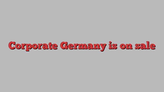 Corporate Germany is on sale