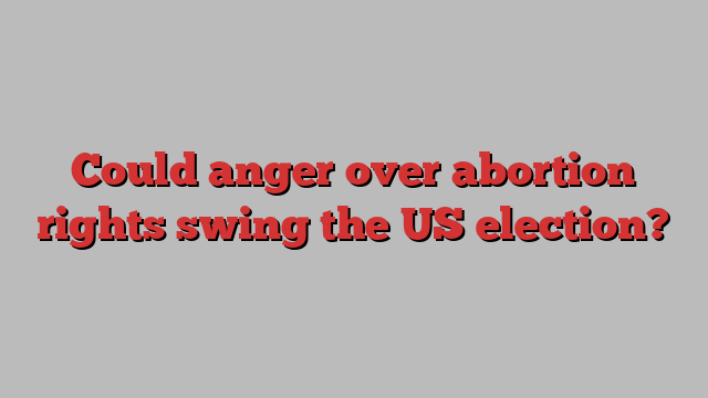 Could anger over abortion rights swing the US election?