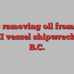 Crews removing oil from leaky WW II vessel shipwrecked in B.C.