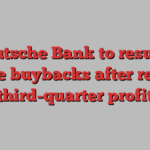 Deutsche Bank to resume share buybacks after record third-quarter profit