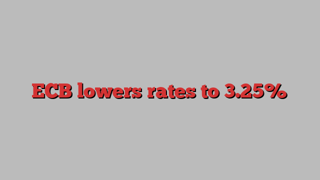 ECB lowers rates to 3.25%