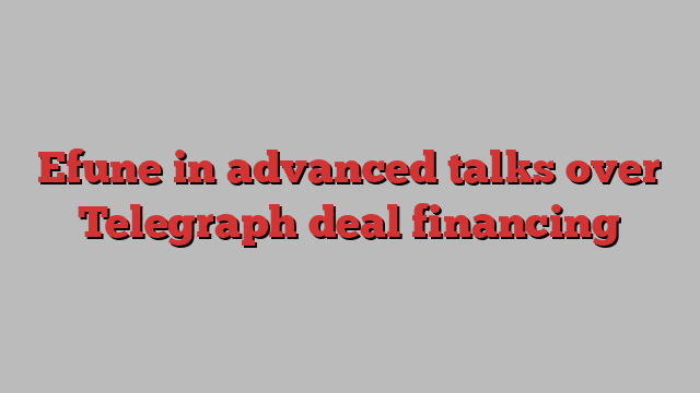 Efune in advanced talks over Telegraph deal financing