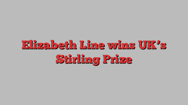 Elizabeth Line wins UK’s Stirling Prize