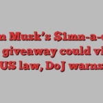 Elon Musk’s $1mn-a-day voter giveaway could violate US law, DoJ warns