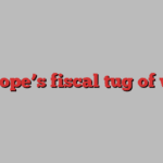 Europe’s fiscal tug of war