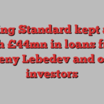 Evening Standard kept afloat with £44mn in loans from Evgeny Lebedev and other investors