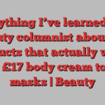 Everything I’ve learned as a beauty columnist about the products that actually work, from £17 body cream to LED masks | Beauty