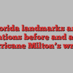 Florida landmarks and locations before and after Hurricane Milton’s wrath