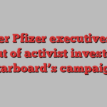 Former Pfizer executives pull out of activist investor Starboard’s campaign