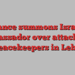 France summons Israeli ambassador over attacks on UN peacekeepers in Lebanon