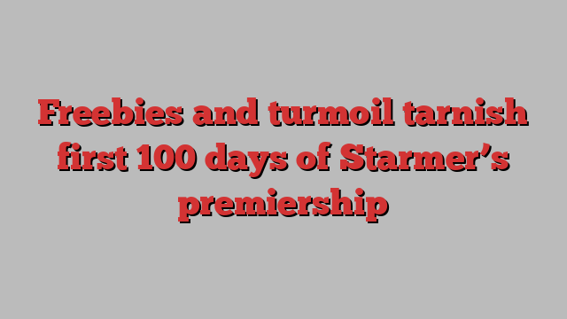 Freebies and turmoil tarnish first 100 days of Starmer’s premiership