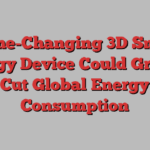 Game-Changing 3D Smart Energy Device Could Greatly Cut Global Energy Consumption