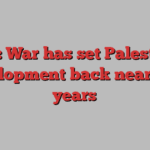 Gaza: War has set Palestine’s development back nearly 70 years