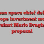 German space chief defends Europe investment model against Mario Draghi’s proposal