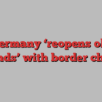 Germany ‘reopens old wounds’ with border checks