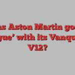 Has Aston Martin gone ‘rogue’ with its Vanquish V12?