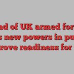 Head of UK armed forces gains new powers in push to improve readiness for war